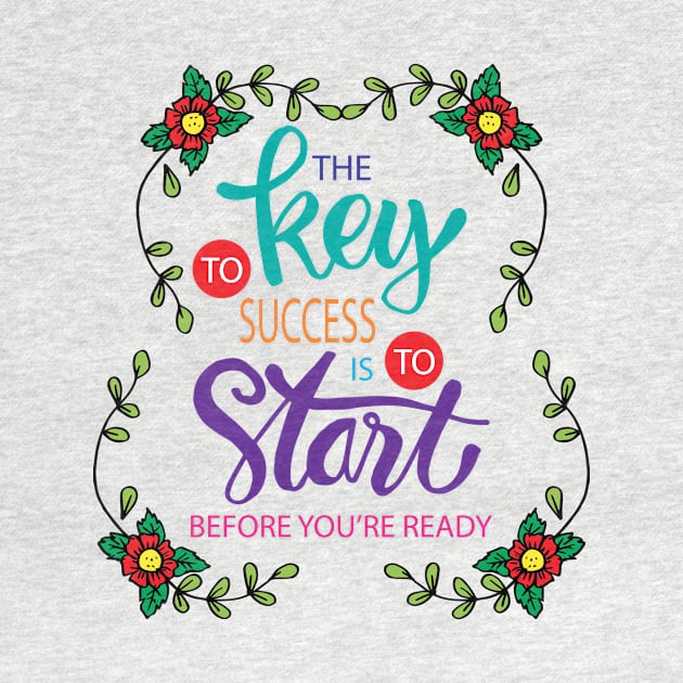 The key to success is to start before you are ready. Motivational quote. by Handini _Atmodiwiryo